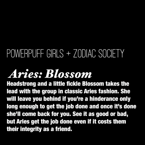 zodiacsociety:Aries: Blossom - Headstrong and a little fickle Blossom takes the lead with the group 