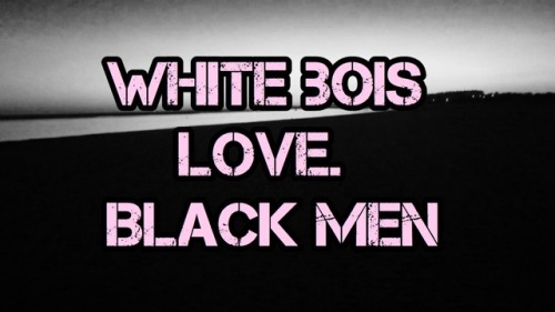 cmr42069: slaveslut4blk: whiteboizworshipblack: Reblog if you’re a white boi in love with alpha bla