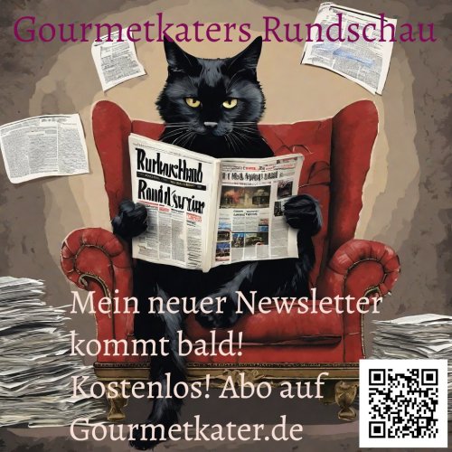 Es ist soweit:

Ich versende bald wieder meinen kostenlosen Newsletter: Rezepte, Kultur, Termine, Garten u.a.

Gleich anmelden auf

https://gourmetkater.de/newsletter/

Eigenwerbung