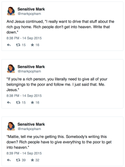 obsessionfull:  shorterexcerpts:  peterwknox:  poldberg:  A late night interpretation of Jesus’ thoughts about rich people by Sensitive Mark.   Not enough notes on this post. But as a Sunday School graduate, I enjoyed this.  Also pretty sure “give