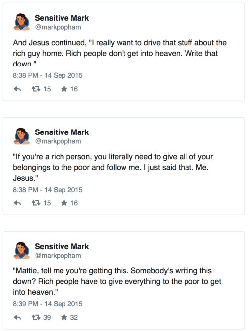 bogleech: adulthoodisokay:  chrismenning:  poldberg:  A late night interpretation of Jesus’ thoughts about rich people by Sensitive Mark.   While we’re at it, don’t forget that one time that Jesus saw predatory lending practices going down in