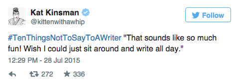 entertainmentweekly:  Authors took to Twitter today to give hilarious advice on what NOT to say to a writer via #TenThingsNotToSayToAWriter—and the results were GREAT.