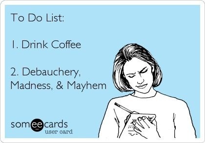 sheiswanton:  my-wanton-self:  I love lists….  i always top my to-do list with these - that way, i know there will always be two things crossed off.  I’ll skip the coffee!