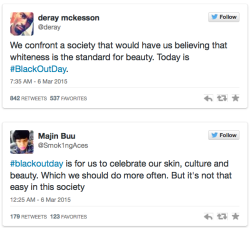 micdotcom:If you weren’t moved by #BlackOutDay, you might want to check your pulse. Even the racist white backlash was rebuffed in the best possible way.