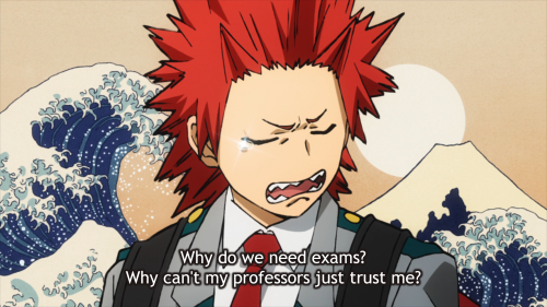 Kirishima: Why do we need exams? Why can’t my professors just trust me?Source: Tumblr