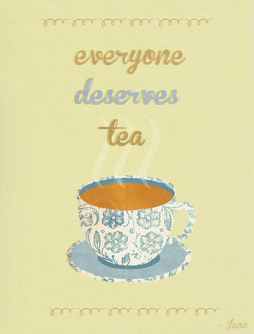 LBD Quotes↳ “Everyone deserves tea.” - Jane Bennet