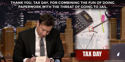 tnrach:fallontonight:Jimmy can’t wait for his taxes to be due.In case anyone needs reminding or enco