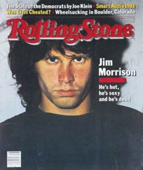 We bought Rolling Stones with Jim Morrison on the cover. He’s literally selling more records dead th