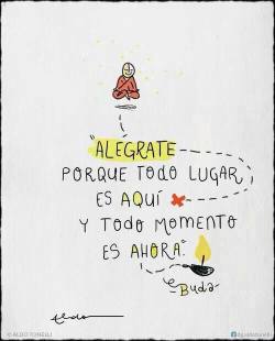 pelaeldiente:  &ldquo;Alégrate porque todo lugar es aquí y todo momento es ahora&rdquo;