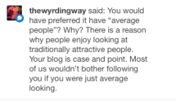 OH WOW, THANKS, BECAUSE OBVIOUSLY PEOPLE ONLY FOLLOW ME FOR MY PHYSICAL APPEARANCE. LOL.