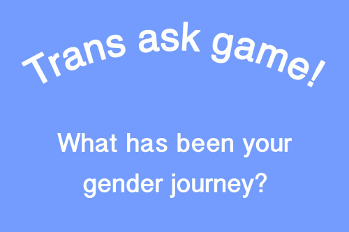 datgenderqueerboi:[Trans ask game! What has been your gender journey?]Feel free to reblog, all trans