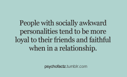 psychofactz:  More Facts on Psychofacts :)  Basically me all the way through, even though never been in a relationship but id be very loyal :)