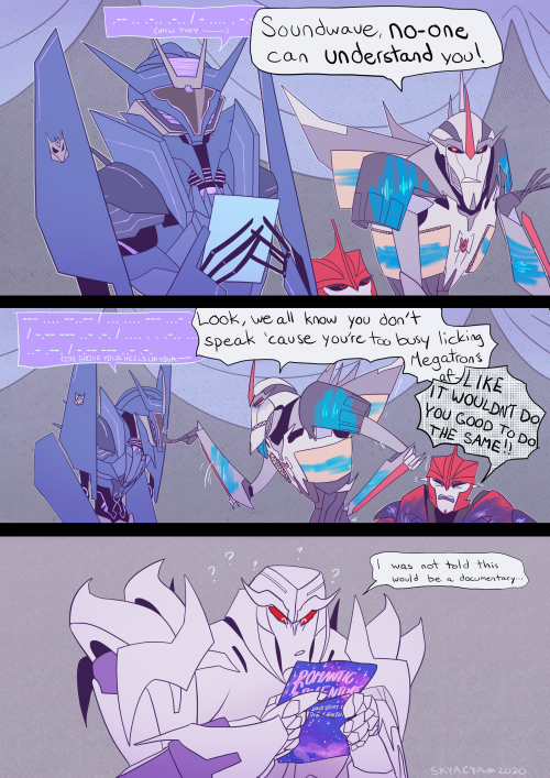 And the saga continues.Headcanon of mine: TFP Soundwave can speak in a binary-sort of language like 