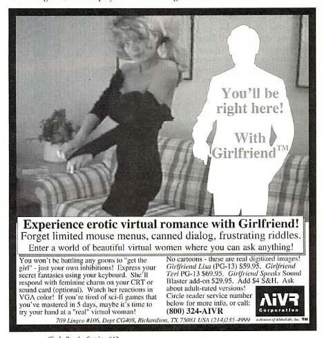 “Girlfriend”
• Computer Gaming World, September 1994 (#122)
• Scanned by CGW Museum
• So back in the ‘90s, AiVR Corporation decided that PC gamers will never get laid in their life, so the best they could hope for was an FMV waifu and some blue...