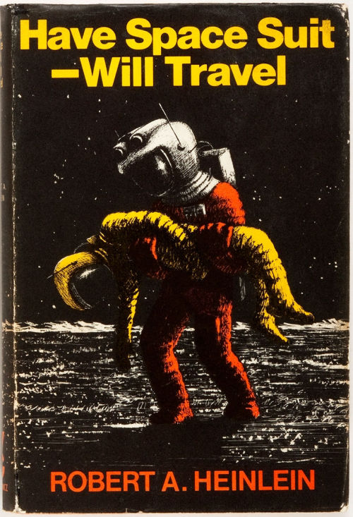 wonderful-strange: Have Space Suit - Will Travel by Robert Heinlein