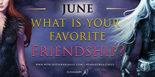 There are so many great friendships in #TOG and #ACOTAR. Tell us your favorites for the month of Jun