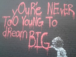jamesasaint: You’re Never Too Young To Dream Big -  original street artist believed to be   Mr. Brainwash -  photo by James A Saint 