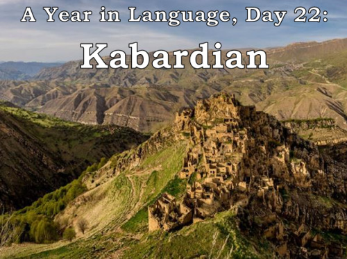 ayearinlanguage: A Years in Language, Day 22: Kabardian Kabardian is a Northwest Caucasian language 