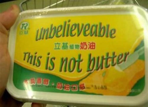 the-chief-moosekateer: sarcasmismydrugs: Unbelievable - This is not butter. wtf is