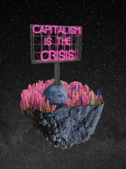 postromanticqueerwave:capitalism is the crisis