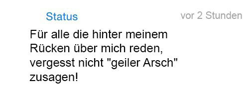 whatsapp-status:   Für alle die hinter meinem Rücken über mich reden, vergesst