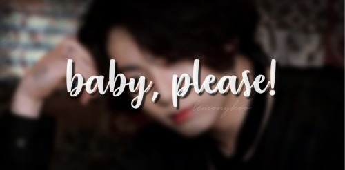Baby, Please! - Jjk