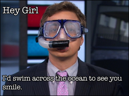 Hey Girl, I’d swim across the ocean to see you smile. Or reach across the aisle. Whatever. 