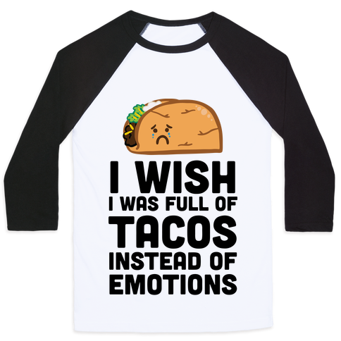 Tacos are more fulfilling than any emotion I’ve had recently.Black Baseball T