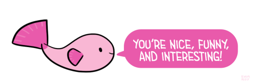 positivedoodles:  [drawing of a pink fish saying “You’re nice, funny, and interesting!” in white text on a pink speech bubble.]