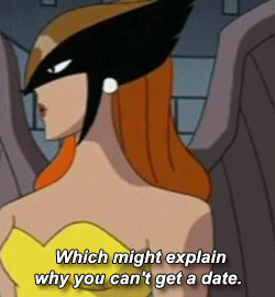 winonadickryder:  drbippy:  YOU KNOW FOR KIDS!  Hawkgirl is HBI mothfuckin C in charge  those innuendos~ < |D’“