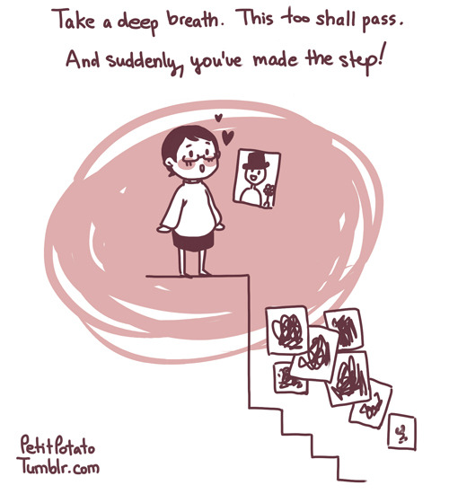 petitpotato:  Right now I am badly stuck and I’m angry and frustrated. But I also know that sometimes, one has to take a big step and that even though it might not happen right away, good things will happen eventually. And don’t forget how rewarding