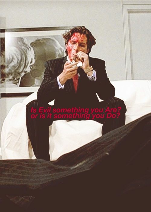 shmood69area51leviticus:Is Evil something you are? Or is it something you do?… American psycho (2000)