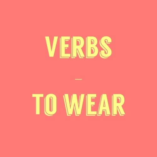 So many verbs relating to clothes ! Ah haha it seems intimidating but once you study them it gets ea