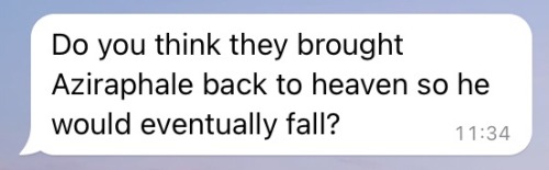 Screenshot of a text message: "Do you think they brought Aziraphale back to heaven so he would eventually fall?"