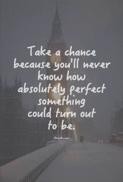 inspirationwordslove:  Take a chance!!! inspiration