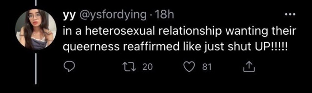 a tweet from @ysfordying saying "in a heterosexual relationship wanting their queerness reaffirmed like shut up!!"