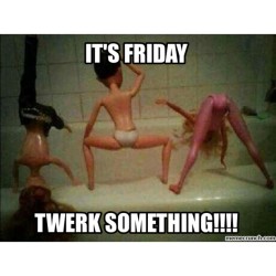 #Friday #Twerk #Fakebitches 