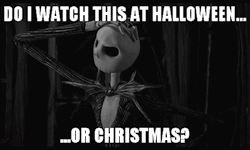 kissykissybangbang:  pur-ga-tory:  Nightmare before Christmas.  1st of October until December 25th is acceptable. Especially if you’re on a date with a cutie.  Both. Both is good.