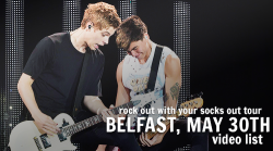 hotdamn5sos: This list is a work in progress! I’ll be updating it as more videos go live. The videos vary in video/sound quality. You can view pictures from the Belfast show here.End Up Here - x / x / xOut of My Limit - x / x / xHeartbreak Girl
