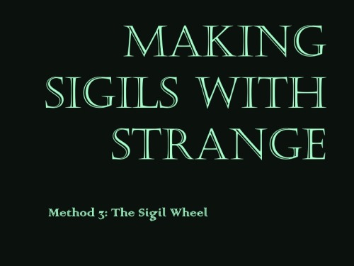 strangesigils: How to use a sigil wheel.A tutorial. I rarely use this method myself, but I know
