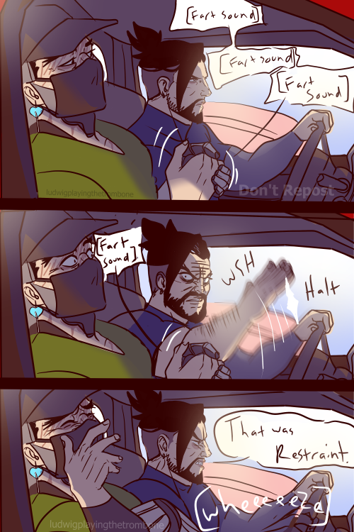 Based on a true story of me and my mom in the car[genji making repeated fart sounds with his hands] 