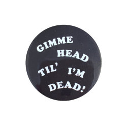 etsygold:  “Gimme head til’ i’m dead!”