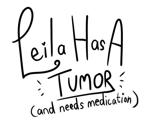 [Image ID: Handwritten black text on a white background saying Leila has a tumor. Below is more text