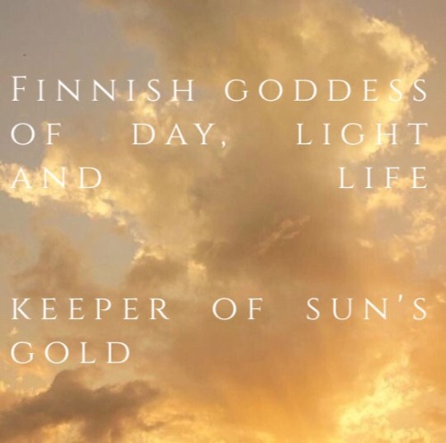 saintsandvirgins:Päivätär ; Finnish goddess of the day, light and life. Keeper of the sun’s gold.