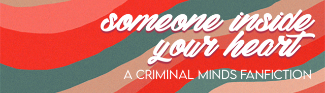 A banner with pink, blue, and tan stripes. It reads "Someone Inside Your Heart: A Criminal Minds Fanfiction"