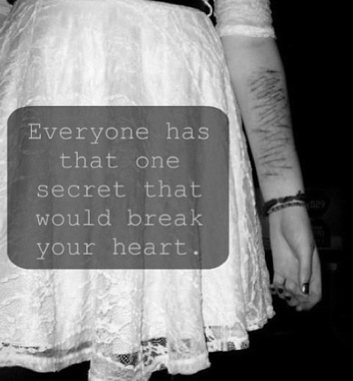 stay-beautifuly-strong:  Yes that’s my little heart breaking secret… I really want to break open my scars, I’m only staying clean because I want my mom to think I’m happy… 