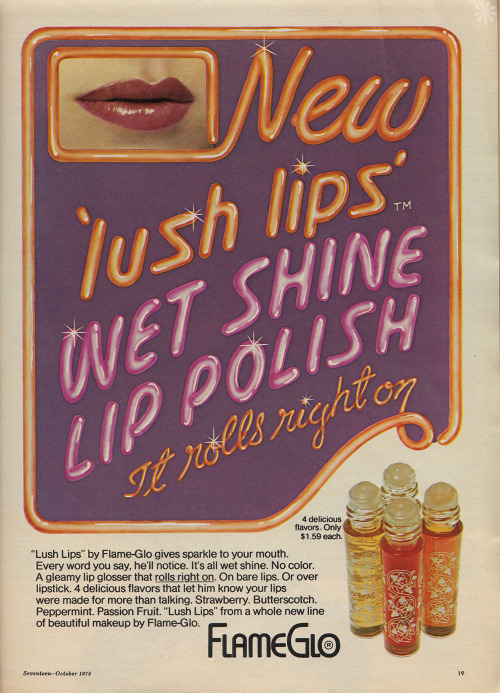 thegroovyarchives:FlameGlo ‘lush lips’ wet shine lip polish AdvertisementFrom the October, 1975 Issu