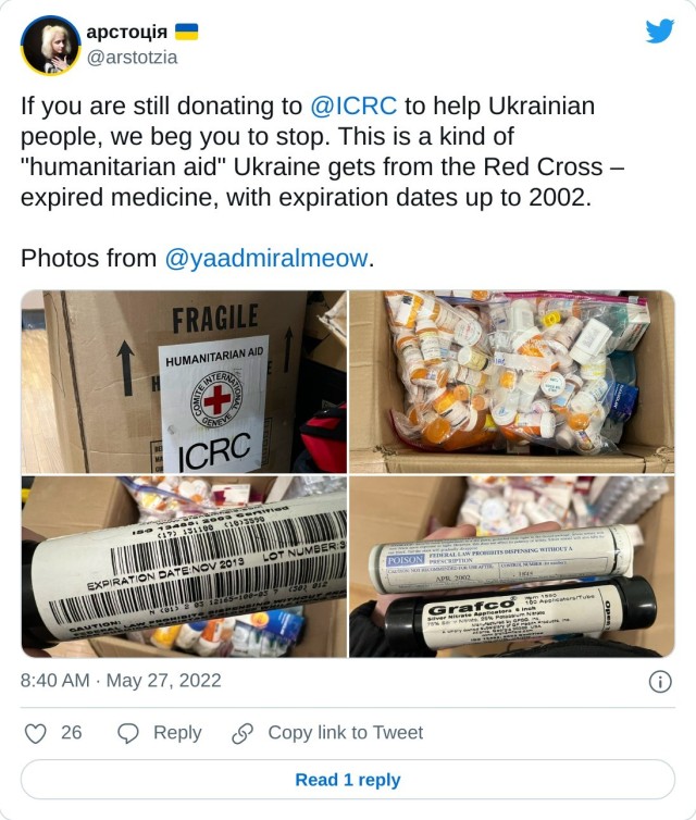 If you are still donating to @ICRC to help Ukrainian people, we beg you to stop. This is a kind of "humanitarian aid" Ukraine gets from the Red Cross – expired medicine, with expiration dates up to 2002. Photos from @yaadmiralmeow. pic.twitter.com/dfIOPqJUKT — арстоція (@arstotzia) May 27, 2022