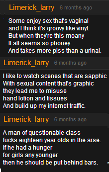 sassybrain:  I JUST FOUND COMEDIC GOLD ON A PORN WEBSITE OMFG I WAS LOOKING UP PORN TO SHOW MY ROOMMATE JAMES DEEN AND I FOUND A GUY WHO CALLS HIMSELF LIMERICK LARRY AND HE WRITES POEMS ABOUT THE PORN VIDEOS I CAN’T BREATHE 