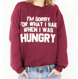nylonmag:  Editor’s Pick: Sorry For What I Said When I Was Hungry sweatshirt